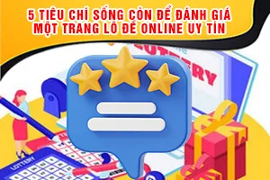 5 Tiêu Chí Sống Còn Để Đánh Giá Một Trang Lô Đề Online Uy Tín