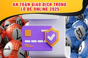 An Toàn Giao Dịch Trong Lô Đề Online 2025