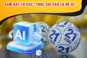 Cạm Bẫy Từ Các "Tool Soi Cầu Lô Đề AI"