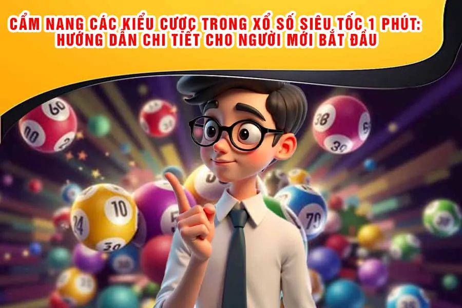 Cẩm Nang Các Kiểu Cược Trong Xổ Số Siêu Tốc 1 Phút: Hướng Dẫn Chi Tiết Cho Người Mới Bắt Đầu