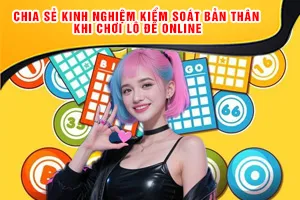Chia Sẻ Kinh Nghiệm Kiểm Soát Bản Thân Khi Chơi Lô Đề Online