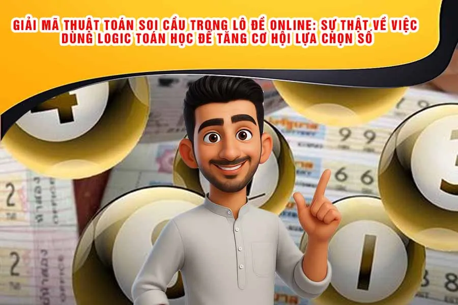 Giải Mã Thuật Toán Soi Cầu Trong Lô Đề Online: Sự Thật Về Việc Dùng Logic Toán Học Để Tăng Cơ Hội Lựa Chọn Số
