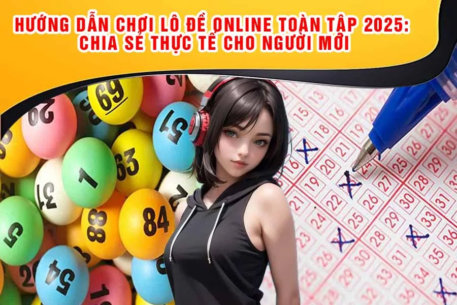 Hướng Dẫn Chơi Lô Đề Online Toàn Tập 2025: Chia Sẻ Thực Tế Cho Người Mới