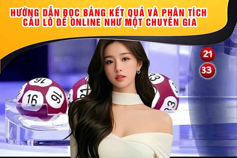 Hướng Dẫn Đọc Bảng Kết Quả và Phân Tích Cầu Lô Đề Online Như Một Chuyên Gia