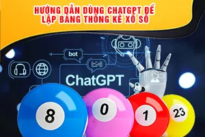 Hướng Dẫn Dùng ChatGPT Để Lập Bảng Thống Kê Xổ Số