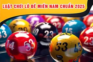 Luật Chơi Lô Đề Miền Nam Chuẩn 2025