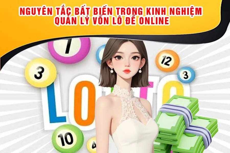 Nguyên Tắc Bất Biến Trong Kinh Nghiệm Quản Lý Vốn Lô Đề Online