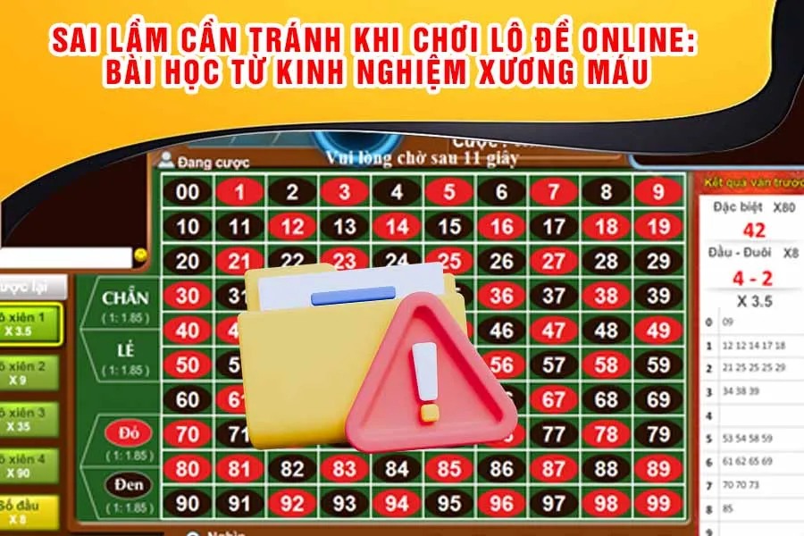 Sai Lầm Cần Tránh Khi Chơi Lô Đề Online: Bài Học Từ Kinh Nghiệm Xương Máu