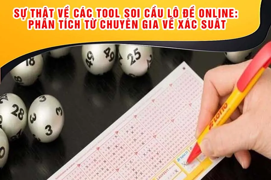 Sự Thật Về Các Tool Soi Cầu Lô Đề Online: Phân Tích Từ Chuyên Gia Về Xác Suất