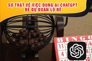Sự Thật Về Việc Dùng AI ChatGPT Để Dự Đoán Lô Đề