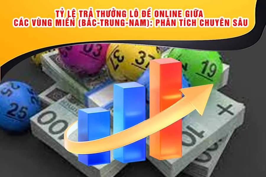 Tỷ Lệ Trả Thưởng Lô Đề Online Giữa Các Vùng Miền (Bắc-Trung-Nam)