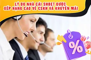 Lý Do nhà cái SHbet Được Xếp Hạng Cao Về CSKH Và Khuyến Mãi_8