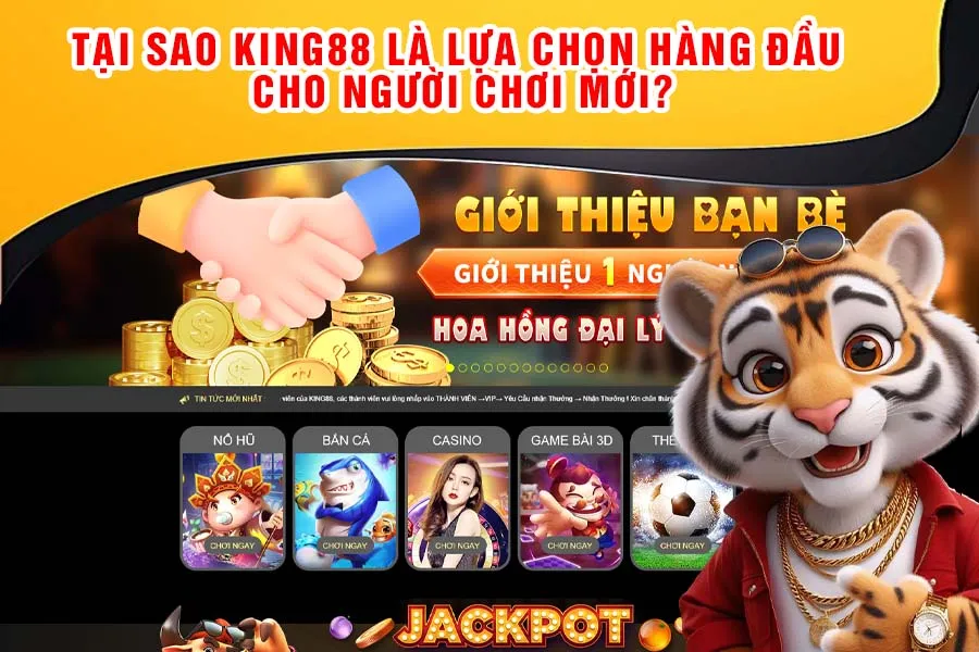 Tại sao King88 là lựa chọn hàng đầu cho người chơi mới?